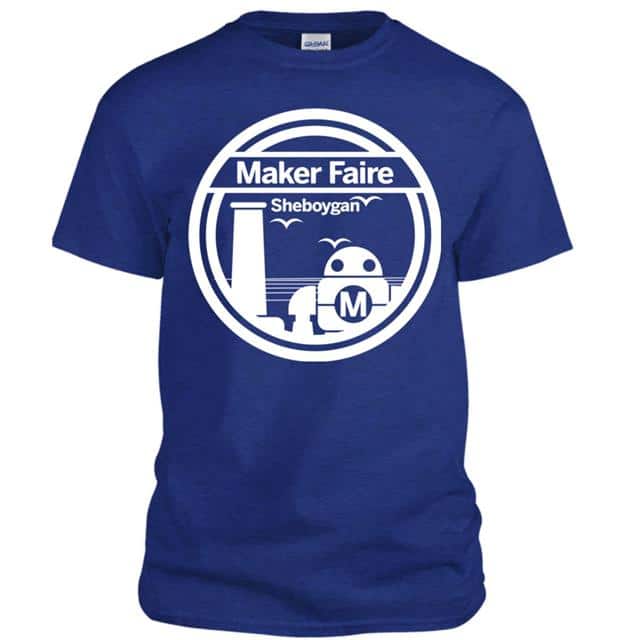 APPAREL MAKER FAIRE SHEBOYGAN T-SHIRT MAKER FAIRE SHEBOYAN T-SHIRT