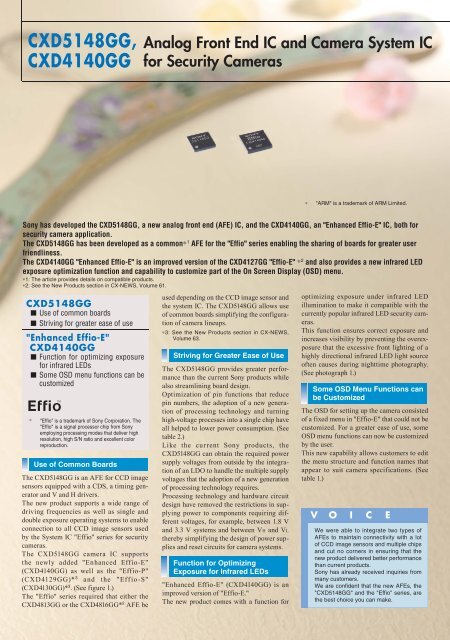CXD5148GG The Sony CXD5148GG is an Analog Front End (AFE) IC designed for security camera applications. It is part of the Effio series, enabling common board usage for enhanced user-friendliness.