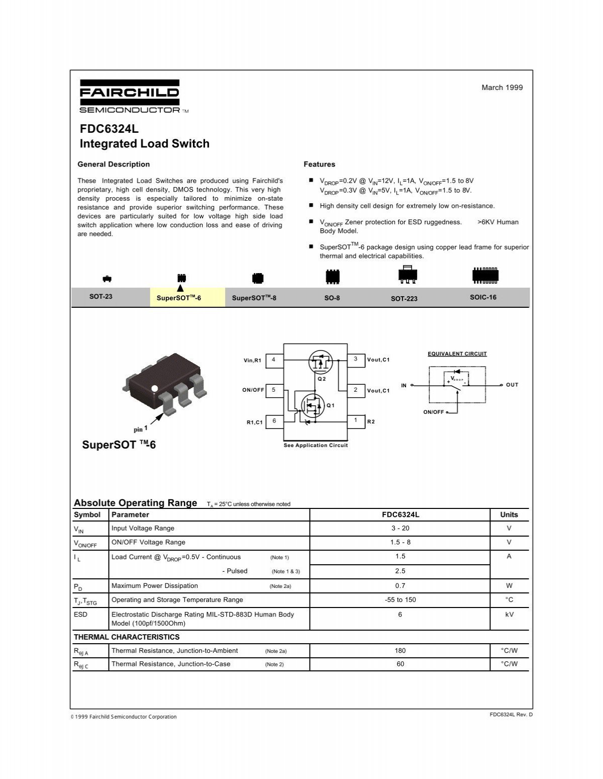 FDC6324L The ON Semiconductor FDC6324L is an integrated load switch designed for low voltage high side applications. It features a P-channel output and operates within a 1.5V to 8V on/off voltage range.